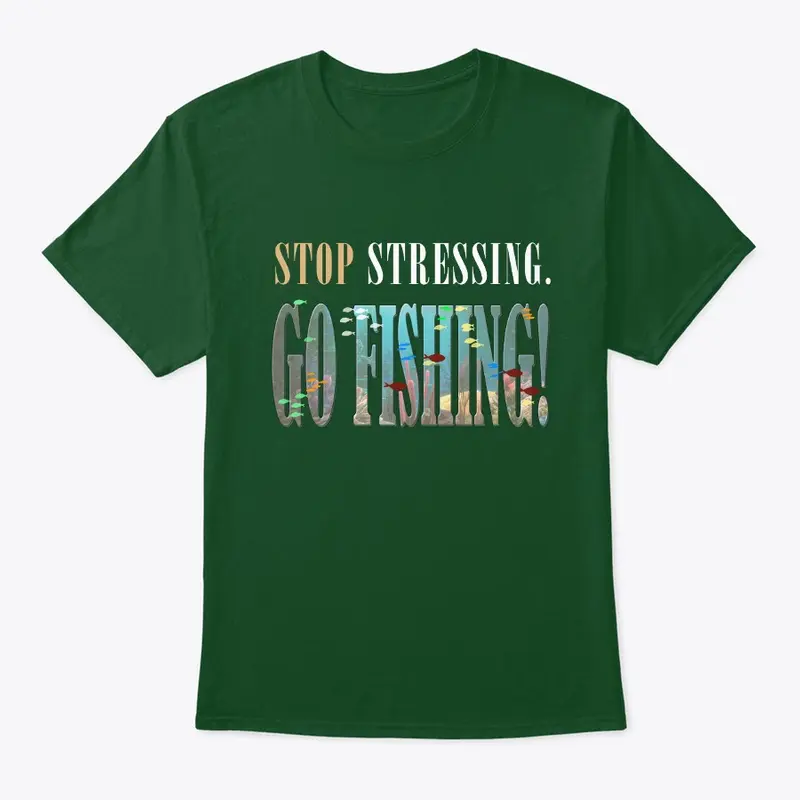 Stop Stressing-Go Fishing